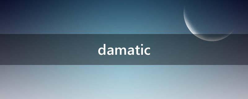 damatic